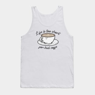 Life is too short for bad Coffee Tank Top